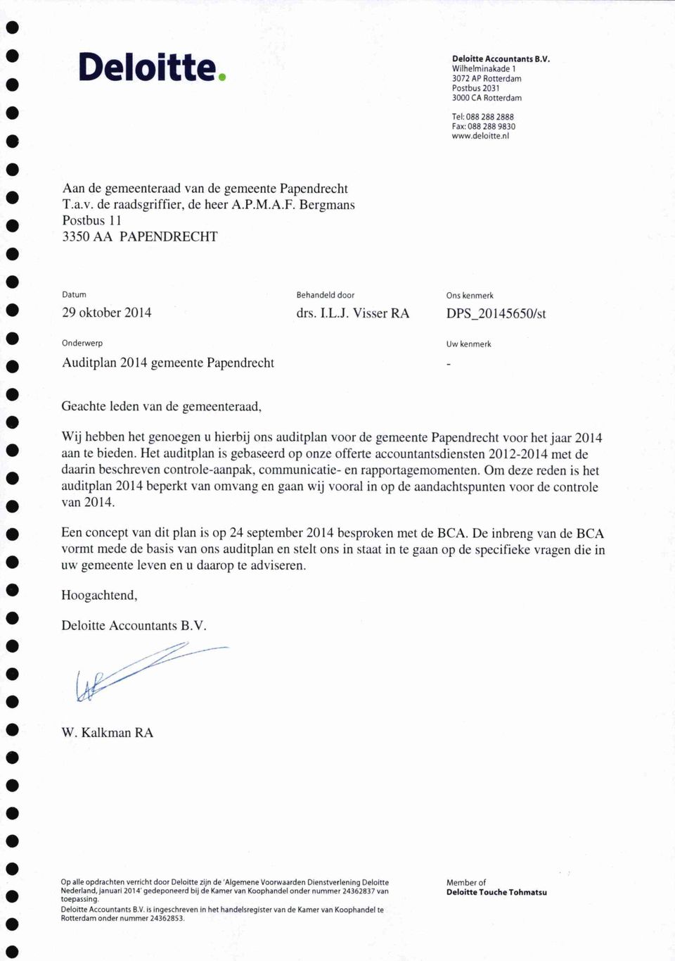 Visser RA DPS_20145650/st Onderwerp Auditplan 2014 gemeente Papendrecht Uw kenmerk Geachte leden van de gemeenteraad, Wij hebben het genoegen u hierbij ons auditplan voor de gemeente Papendrecht voor