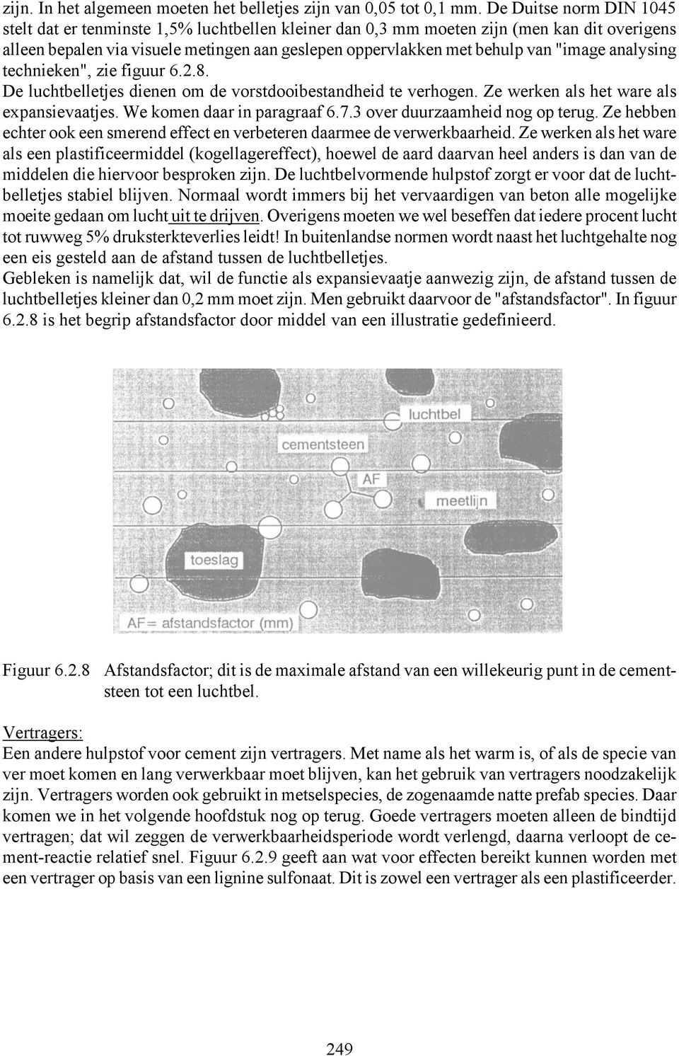 "image analysing technieken", zie figuur 6.2.8. De luchtbelletjes dienen om de vorstdooibestandheid te verhogen. Ze werken als het ware als expansievaatjes. We komen daar in paragraaf 6.7.