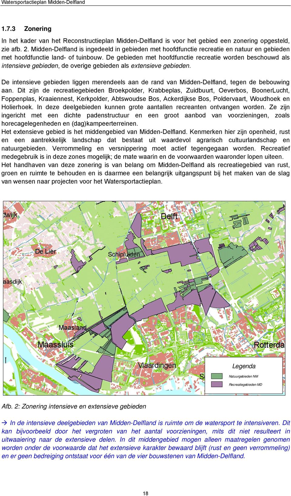 De gebieden met hoofdfunctie recreatie worden beschouwd als intensieve gebieden, de overige gebieden als extensieve gebieden.