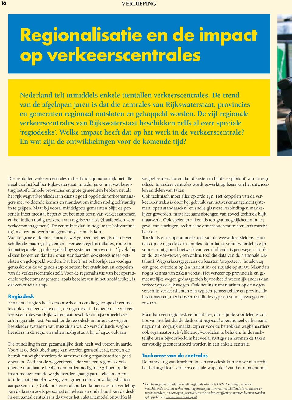 De vijf regionale verkeerscentrales van Rijkswaterstaat beschikken zelfs al over speciale regiodesks. Welke impact heeft dat op het werk in de verkeerscentrale?