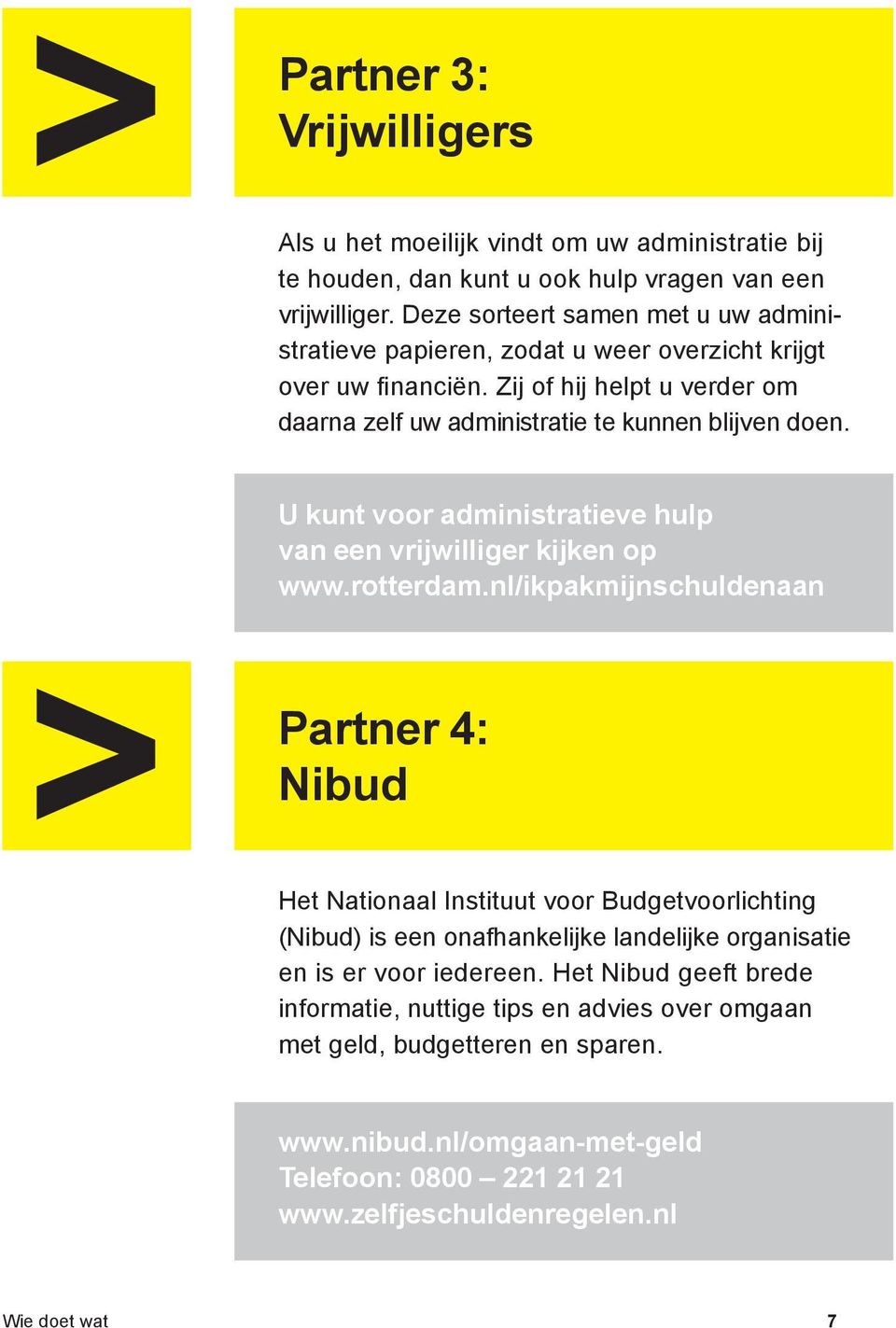 U kunt voor administratieve hulp van een vrijwilliger kijken op www.rotterdam.