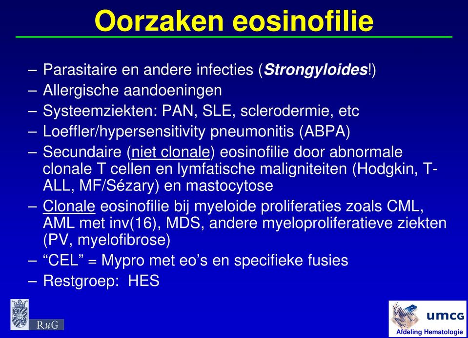 (niet clonale) eosinofilie door abnormale clonale T cellen en lymfatische maligniteiten (Hodgkin, T- ALL, MF/Sézary) en