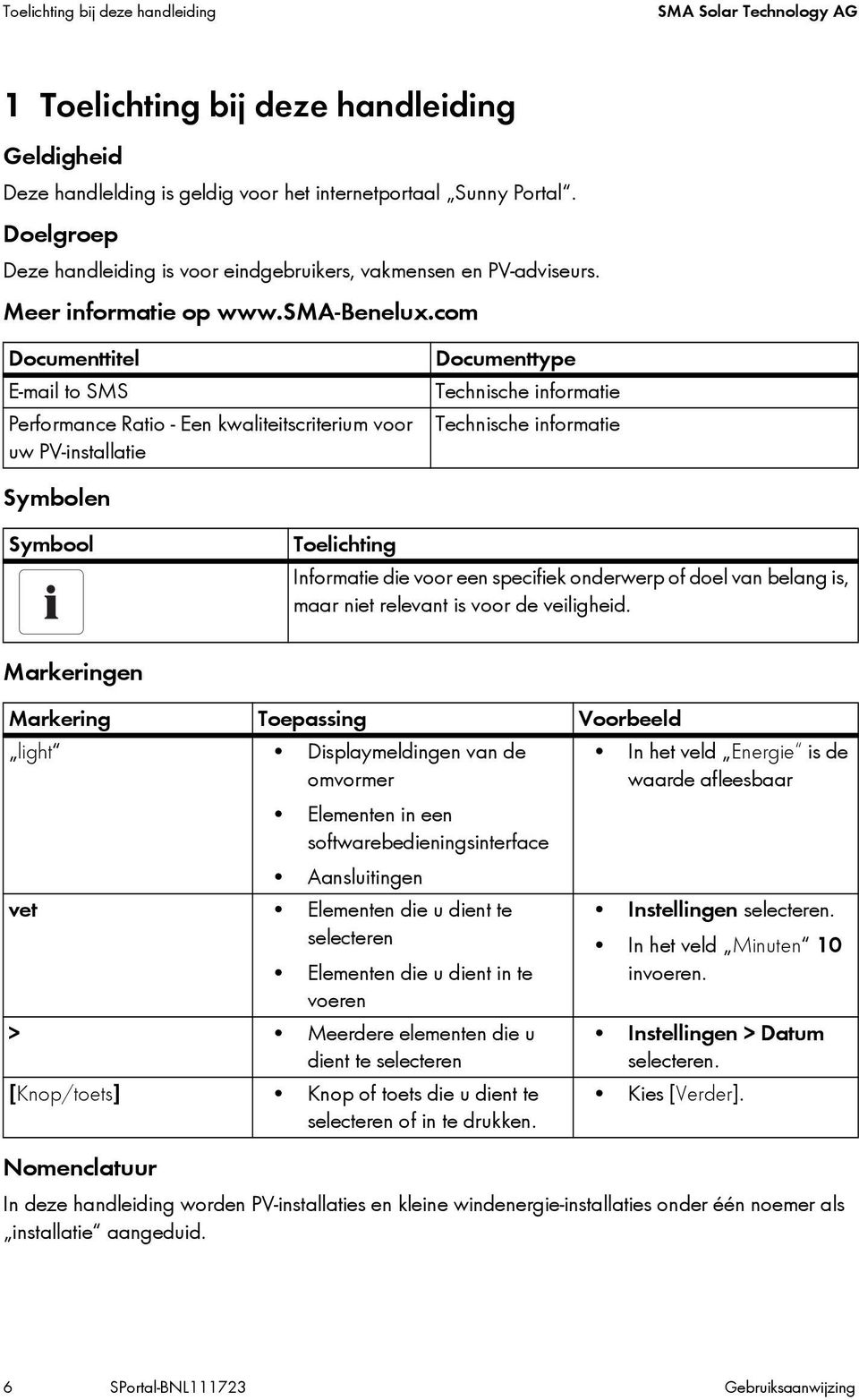 com Documenttitel E-mail to SMS Performance Ratio - Een kwaliteitscriterium voor uw PV-installatie Documenttype Technische informatie Technische informatie Symbolen Symbool Toelichting Informatie die