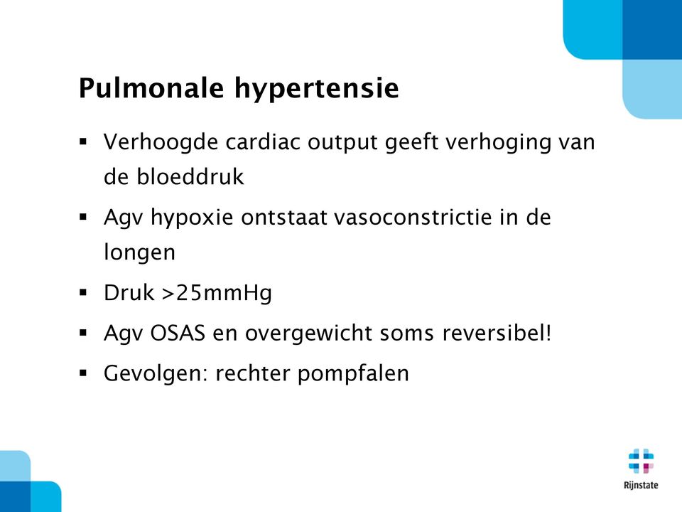 vasoconstrictie in de longen Druk >25mmHg Agv OSAS