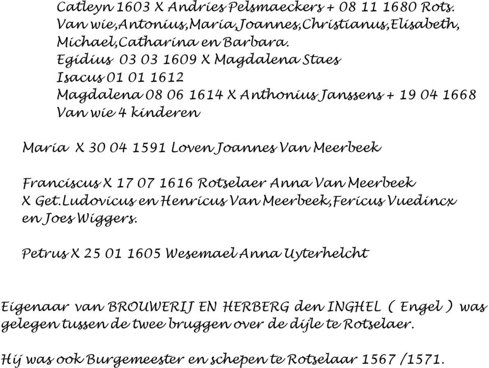 Meerbeek Franciscus X 17 07 1616 Rotselaer Anna Van Meerbeek X Get.Ludovicus en Henricus Van Meerbeek,Fericus Vuedincx en Joes Wiggers.