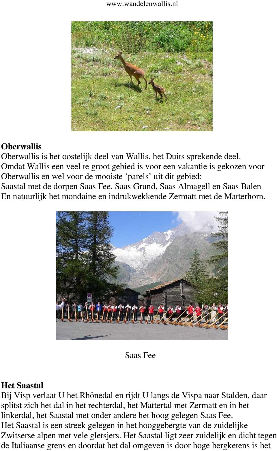 Balen En natuurlijk het mondaine en indrukwekkende Zermatt met de Matterhorn.