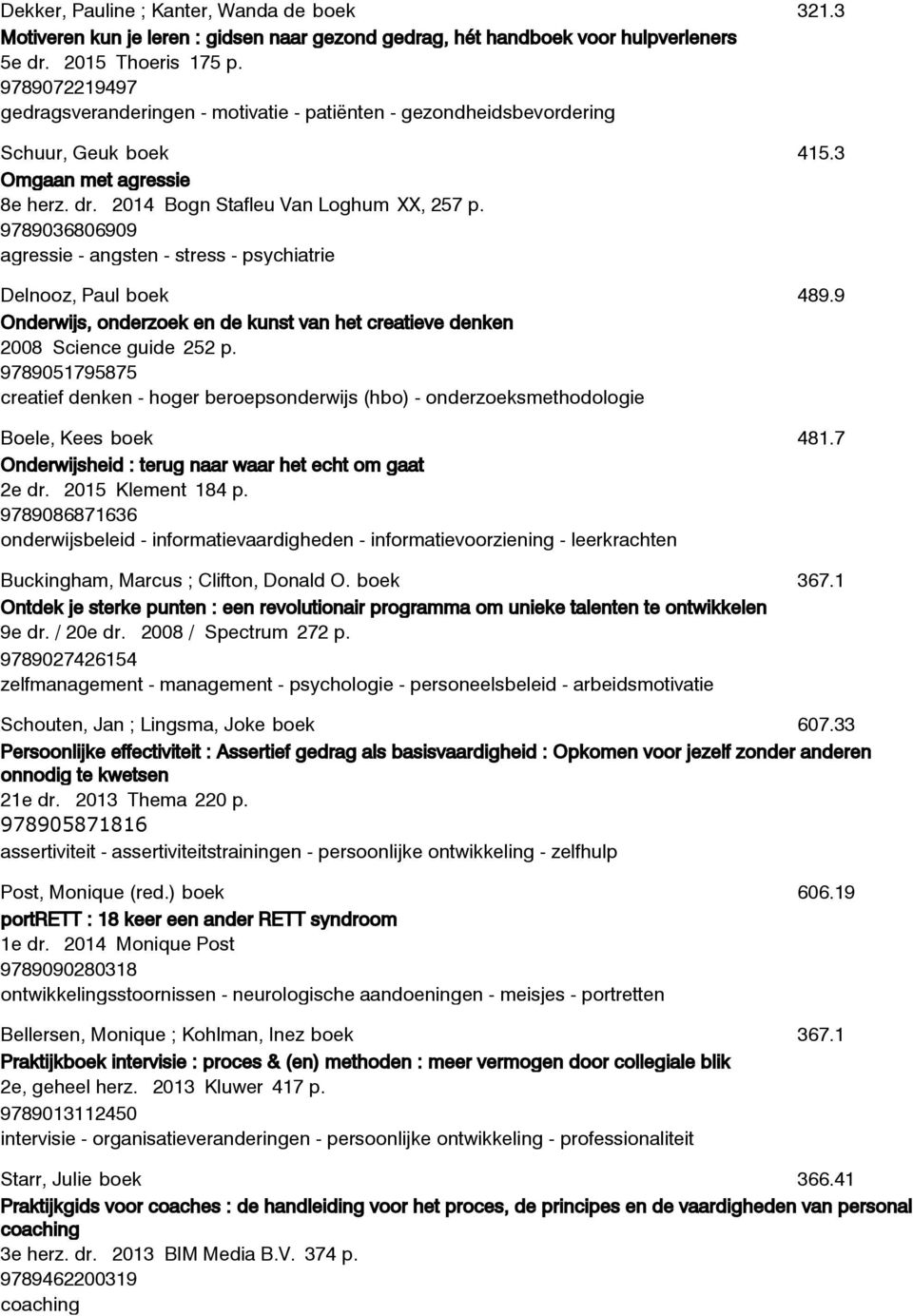 2014 Bogn Stafleu Van Loghum 9789036806909 agressie - angsten - stress - psychiatrie XX, 257 p. 415.