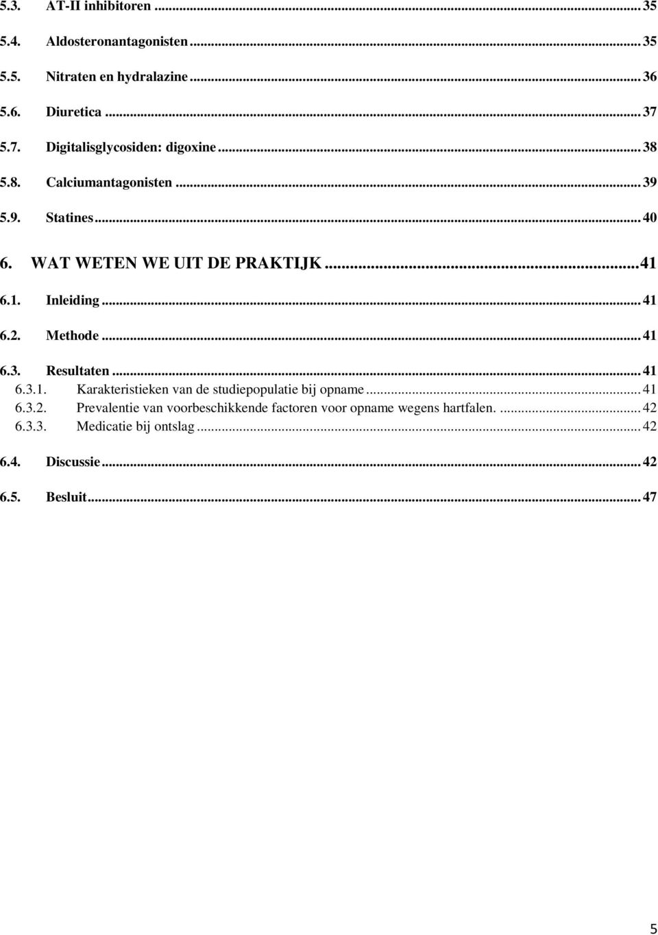 6.1. Inleiding... 41 6.2. Methode... 41 6.3. Resultaten... 41 6.3.1. Karakteristieken van de studiepopulatie bij opname... 41 6.3.2. Prevalentie van voorbeschikkende factoren voor opname wegens hartfalen.