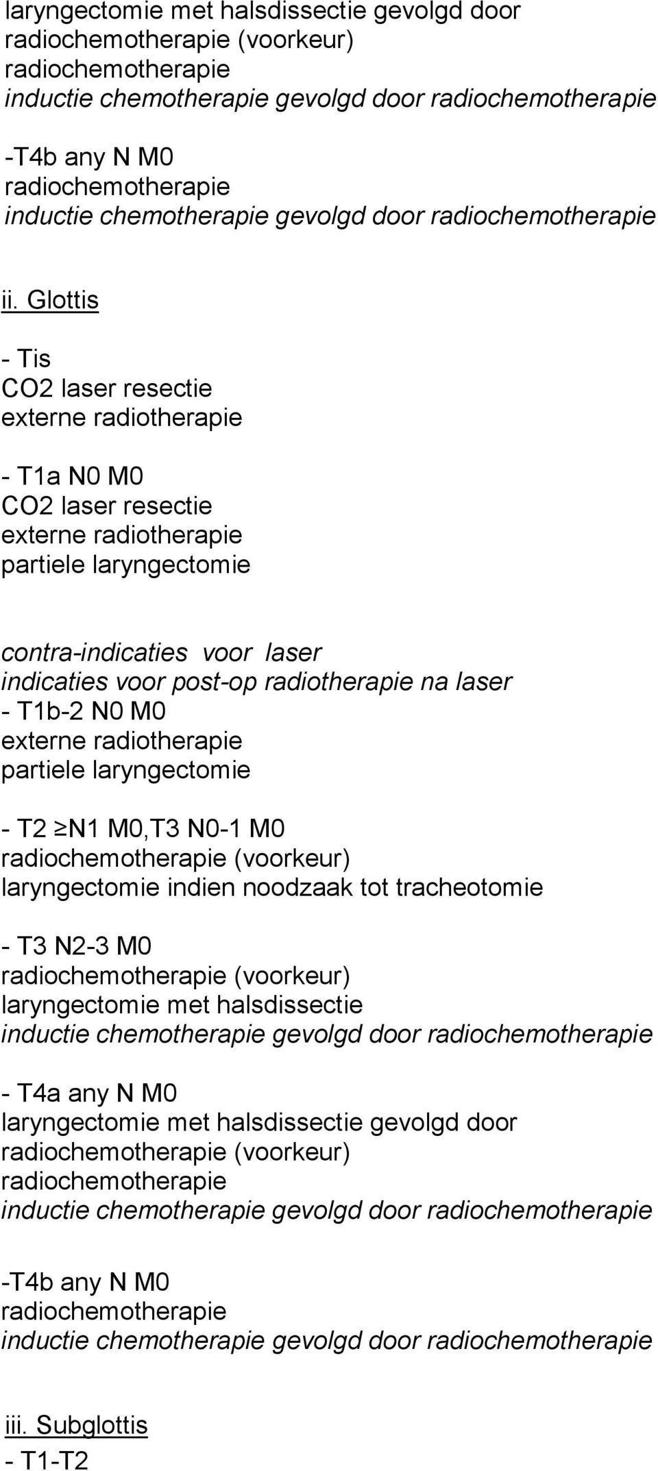 Glottis - Tis CO2 laser resectie externe radiotherapie - T1a N0 M0 CO2 laser resectie externe radiotherapie partiele laryngectomie contra-indicaties voor laser indicaties voor post-op radiotherapie