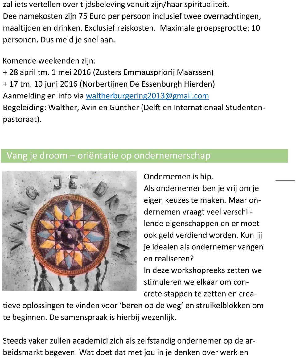 19 juni 2016 (Norbertijnen De Essenburgh Hierden) Aanmelding en info via waltherburgering2013@gmail.com Begeleiding: Walther, Avin en Günther (Delft en Internationaal Studentenpastoraat).