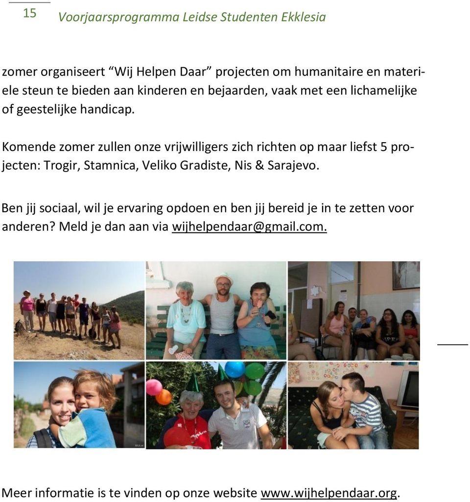 Komende zomer zullen onze vrijwilligers zich richten op maar liefst 5 projecten: Trogir, Stamnica, Veliko Gradiste, Nis & Sarajevo.