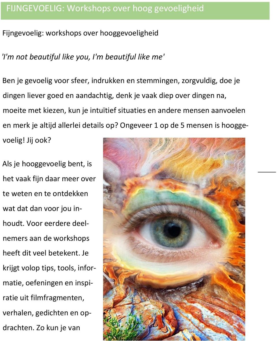 allerlei details op? Ongeveer 1 op de 5 mensen is hooggevoelig! Jij ook? Als je hooggevoelig bent, is het vaak fijn daar meer over te weten en te ontdekken wat dat dan voor jou inhoudt.