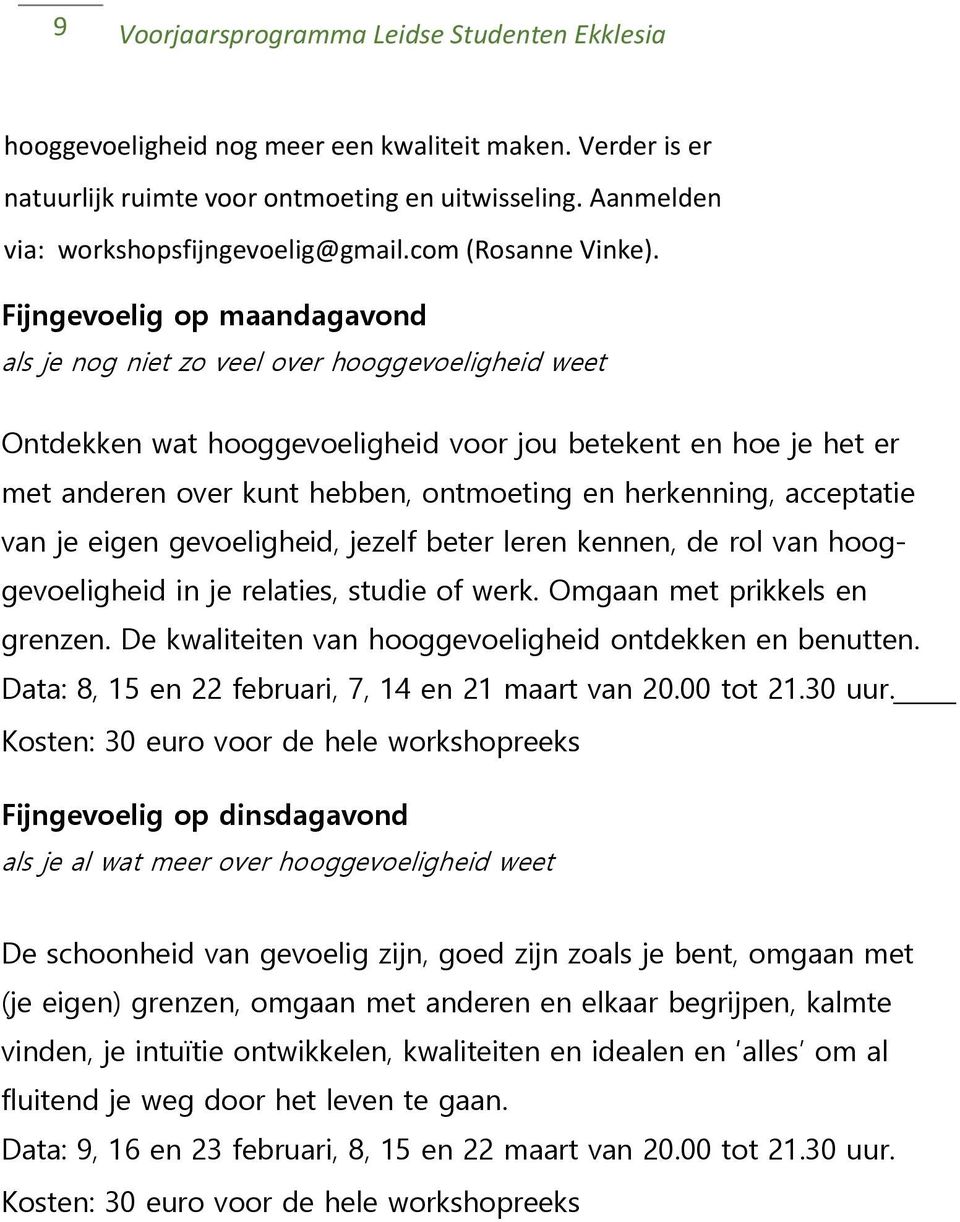 Fijngevoelig op maandagavond als je nog niet zo veel over hooggevoeligheid weet Ontdekken wat hooggevoeligheid voor jou betekent en hoe je het er met anderen over kunt hebben, ontmoeting en