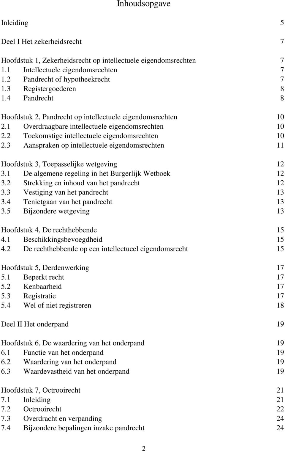 3 Aanspraken op intellectuele eigendomsrechten Hoofdstuk 3, Toepasselijke wetgeving 3.1 De algemene regeling in het Burgerlijk Wetboek 3.2 Strekking en inhoud van het pandrecht 3.