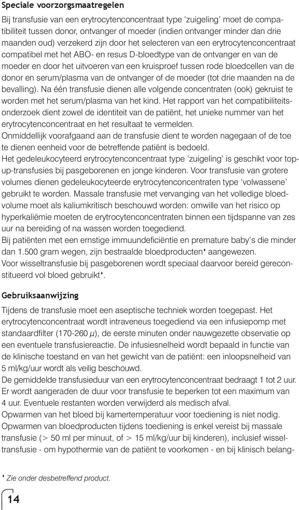 bloedcellen van de donor en serum/plasma van de ontvanger of de moeder (tot drie maanden na de bevalling).