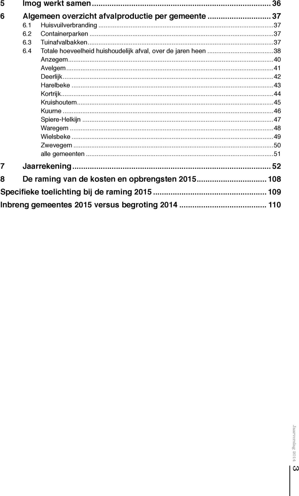 ..45 Kuurne...46 Spiere-Helkijn47 Waregem.48 Wielsbeke49 Zwevegem...50 alle gemeenten...51 7 Jaarrekening.