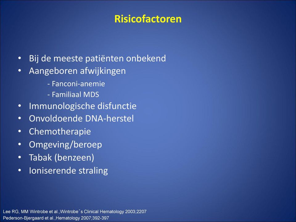 Chemotherapie Omgeving/beroep Tabak (benzeen) Ioniserende straling Lee RG, MM