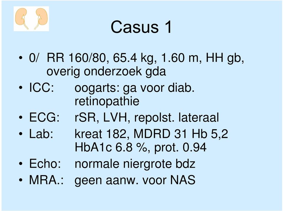 retinopathie ECG: rsr, LVH, repolst.