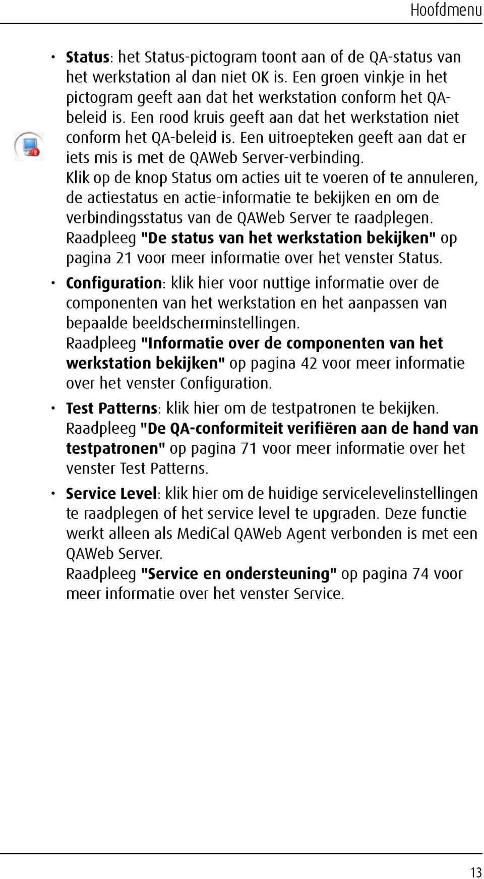 Klik op de knop Status om acties uit te voeren of te annuleren, de actiestatus en actie-informatie te bekijken en om de verbindingsstatus van de QAWeb Server te raadplegen.