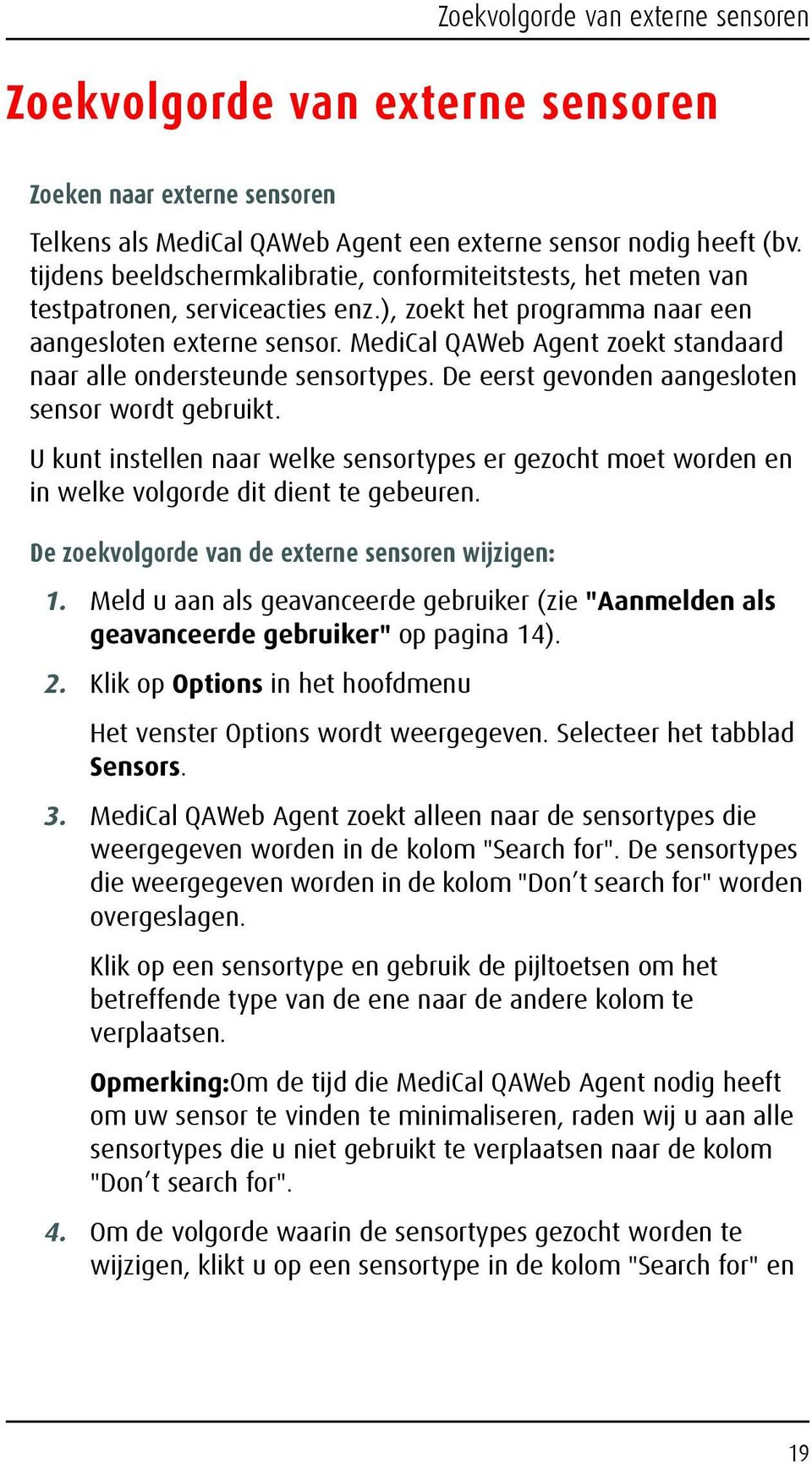 MediCal QAWeb Agent zoekt standaard naar alle ondersteunde sensortypes. De eerst gevonden aangesloten sensor wordt gebruikt.