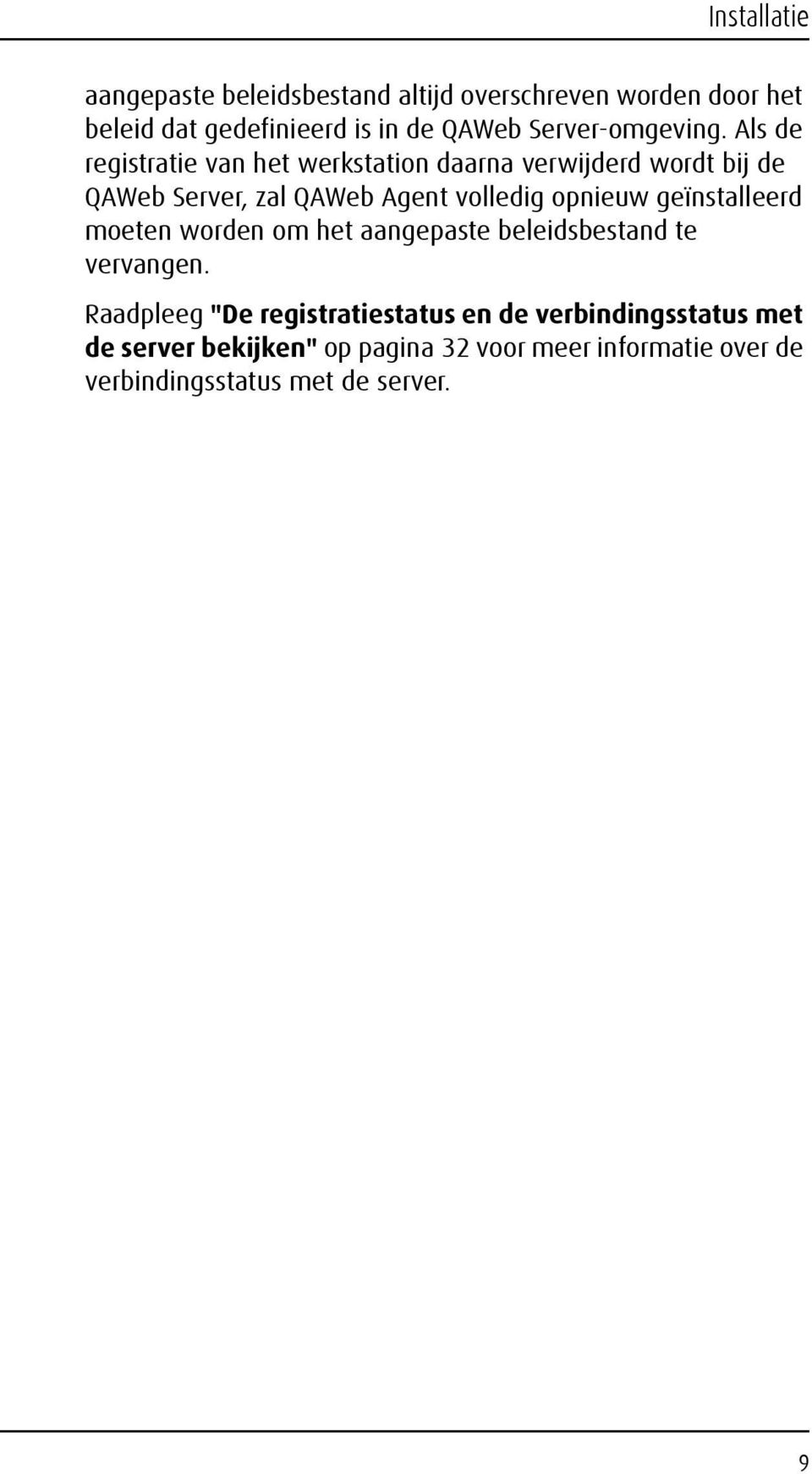 Als de registratie van het werkstation daarna verwijderd wordt bij de QAWeb Server, zal QAWeb Agent volledig opnieuw