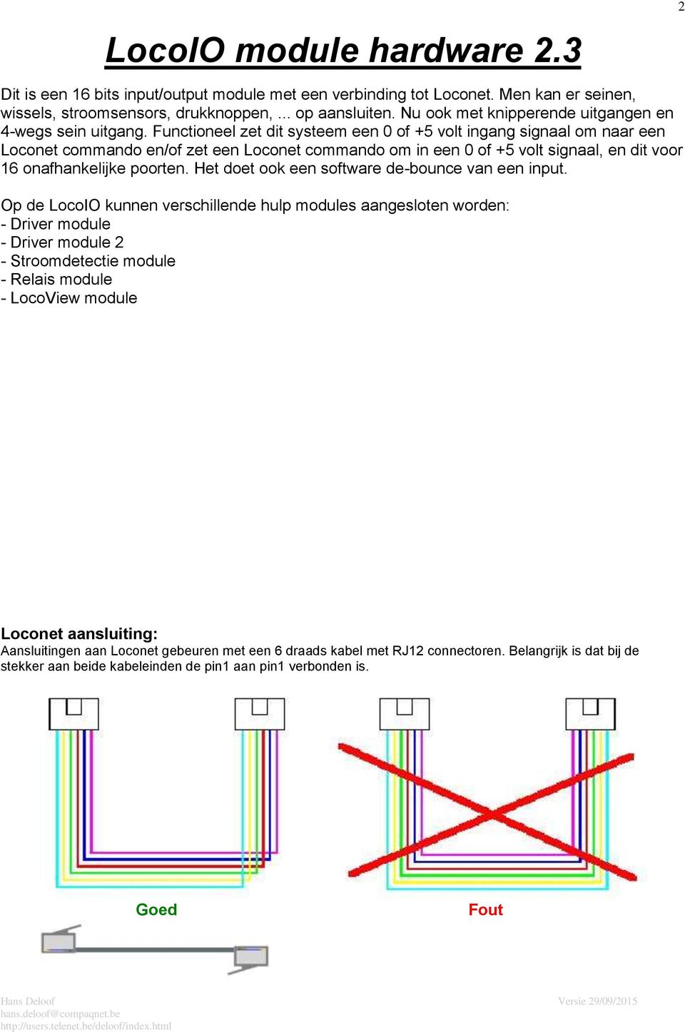 Functioneel zet dit systeem een 0 of +5 volt ingang signaal om naar een Loconet commando en/of zet een Loconet commando om in een 0 of +5 volt signaal, en dit voor 16 onafhankelijke poorten.