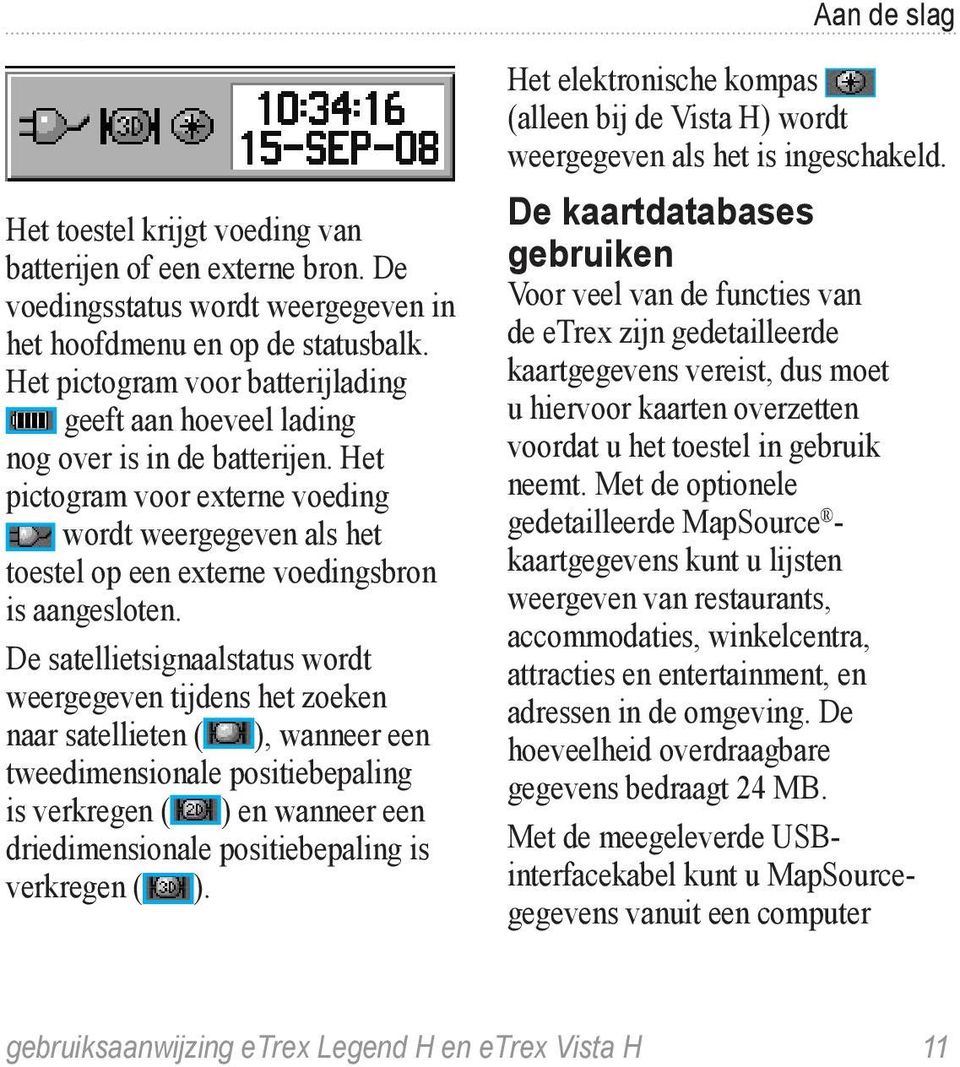 Het pictogram voor externe voeding wordt weergegeven als het toestel op een externe voedingsbron is aangesloten.