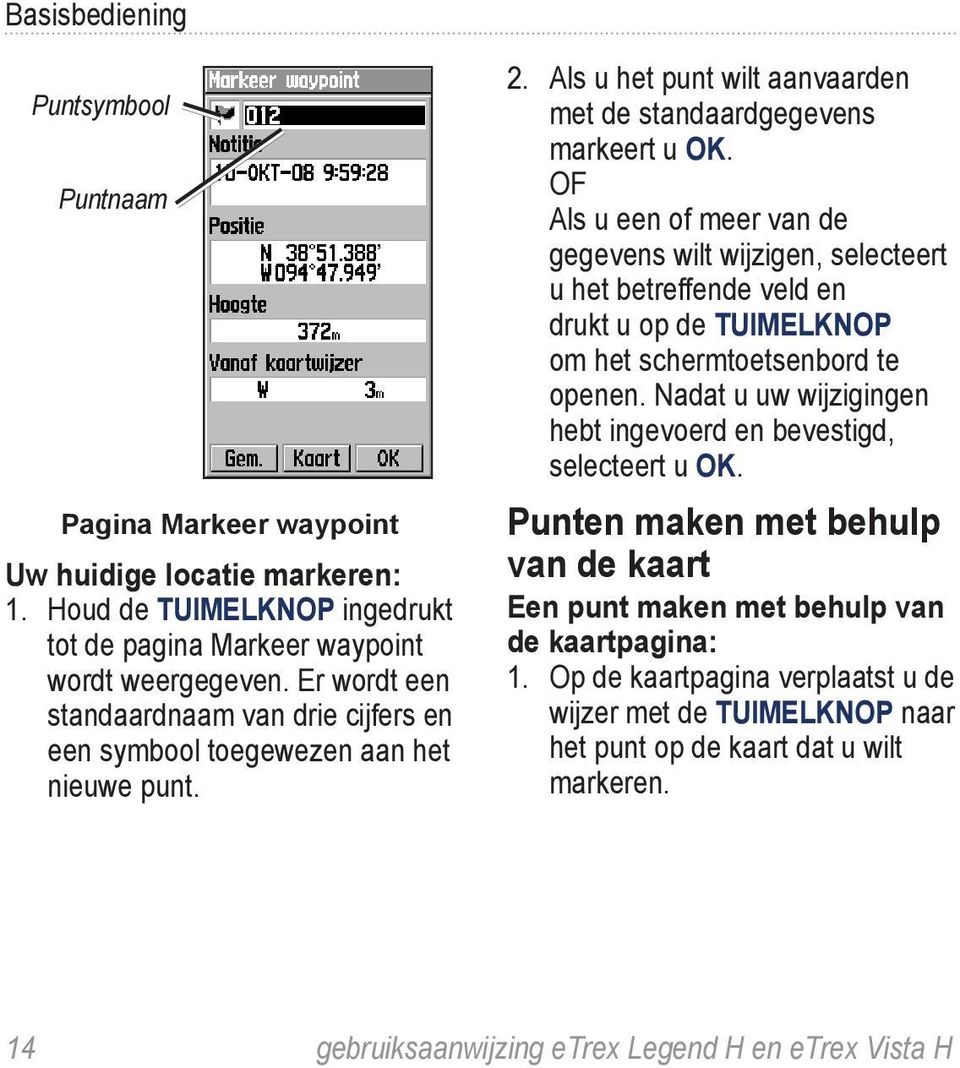 OF Als u een of meer van de gegevens wilt wijzigen, selecteert u het betreffende veld en drukt u op de TUIMELKNOP om het schermtoetsenbord te openen.