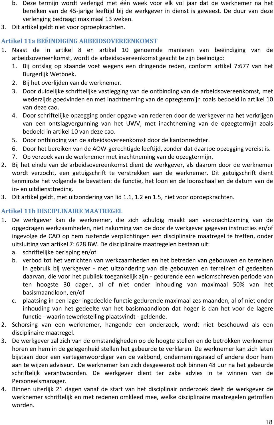 Naast de in artikel 8 en artikel 10 genoemde manieren van beëindiging van de arbeidsovereenkomst, wordt de arbeidsovereenkomst geacht te zijn beëindigd: 1.