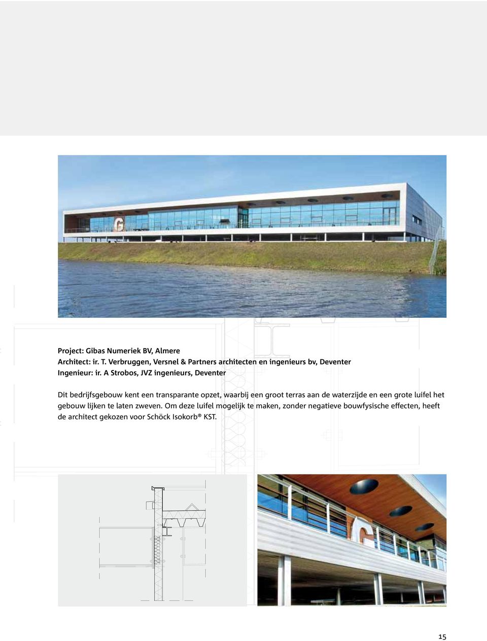 A Strobos, JVZ ingenieurs, Deventer Dit bedrijfsgebouw kent een transparante opzet, waarbij een groot terras