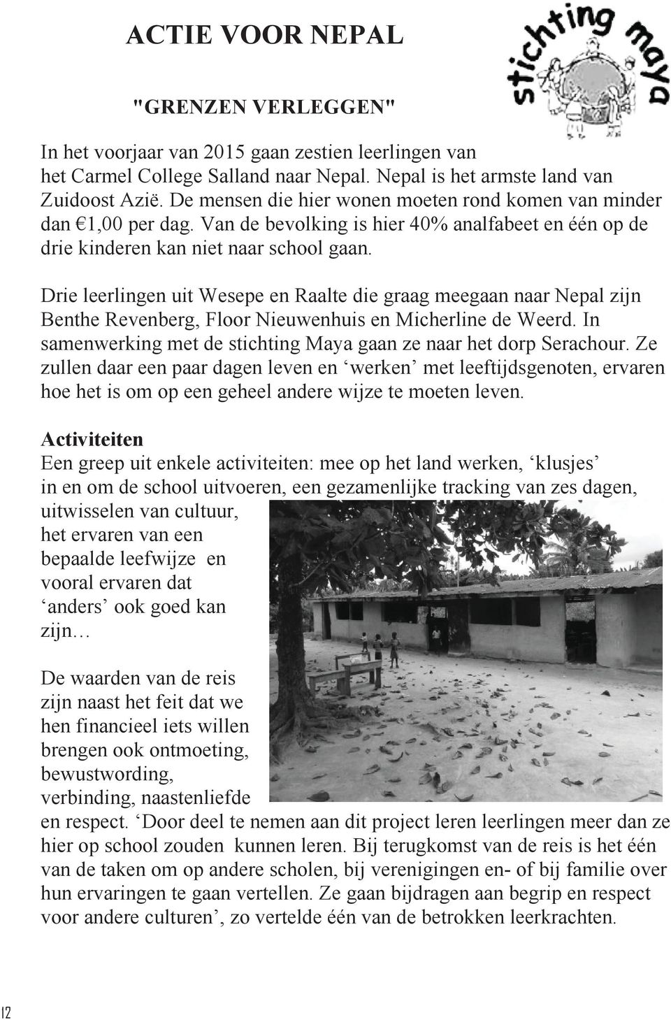 Drie leerlingen uit Wesepe en Raalte die graag meegaan naar Nepal zijn Benthe Revenberg, Floor Nieuwenhuis en Micherline de Weerd.