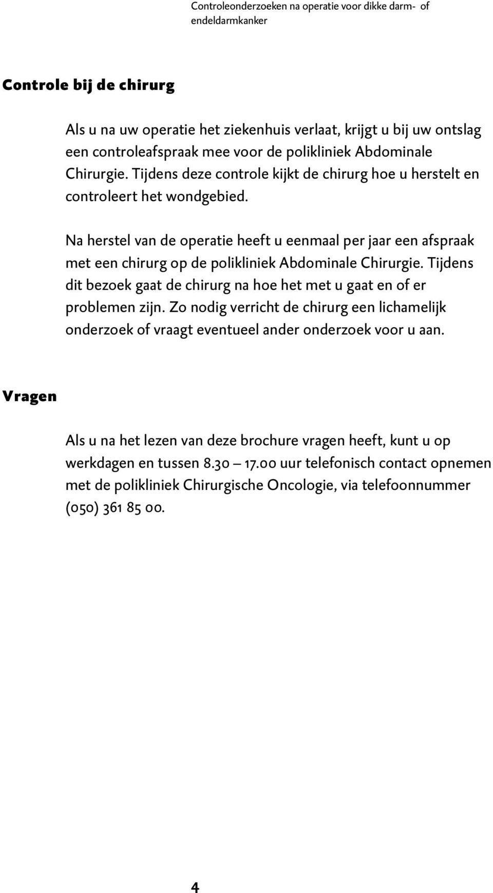 Na herstel van de operatie heeft u eenmaal per jaar een afspraak met een chirurg op de polikliniek Abdominale Chirurgie.