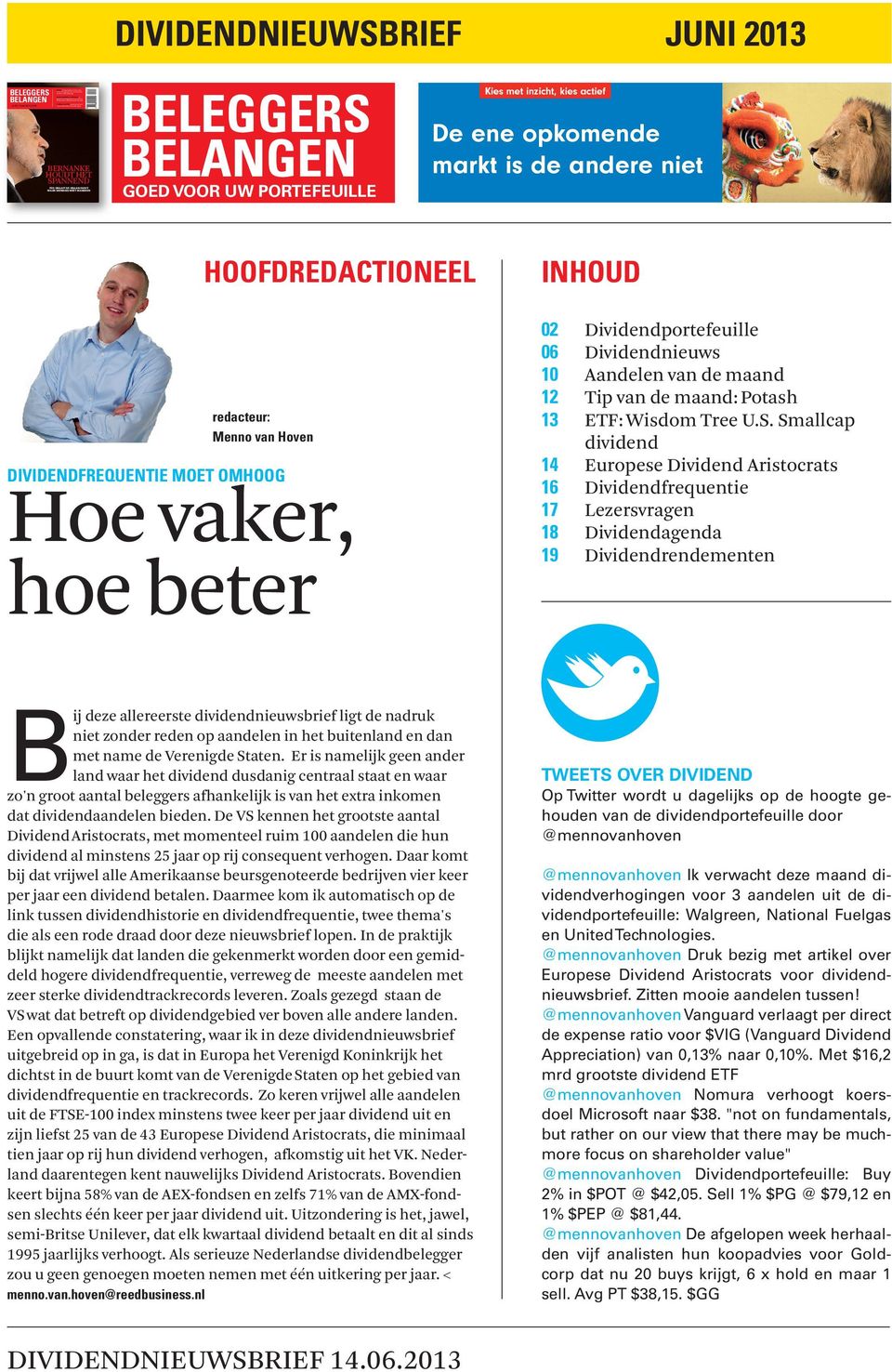 dividendnieuwsbrief juni 2013 BELEGGERS BERNANKE HOUDT HET SPANNEND BELEGGERS Kies met inzicht, kies actief De ene opkomende markt is de andere niet HOOFDREDACTIONEEL redacteur: Menno van Hoven