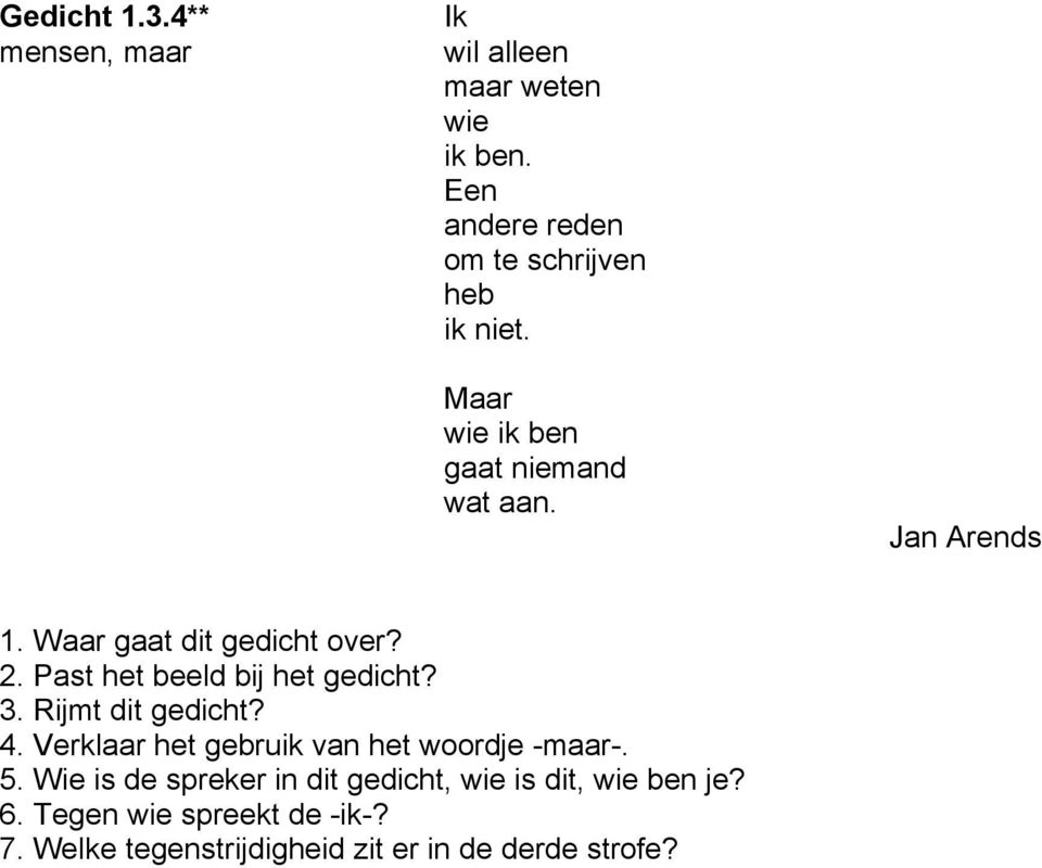 Past het beeld bij het gedicht? 3. Rijmt dit gedicht? 4. Verklaar het gebruik van het woordje -maar-. 5.