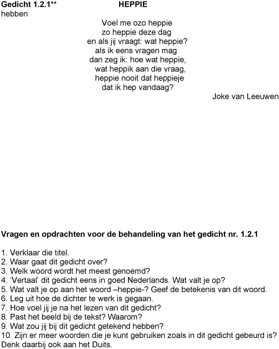 1.2.1 1. Verklaar die titel. 2. Waar gaat dit gedicht over? 3. Welk woord wordt het meest genoemd? 4. Vertaal dit gedicht eens in goed Nederlands. Wat valt je op? 5.