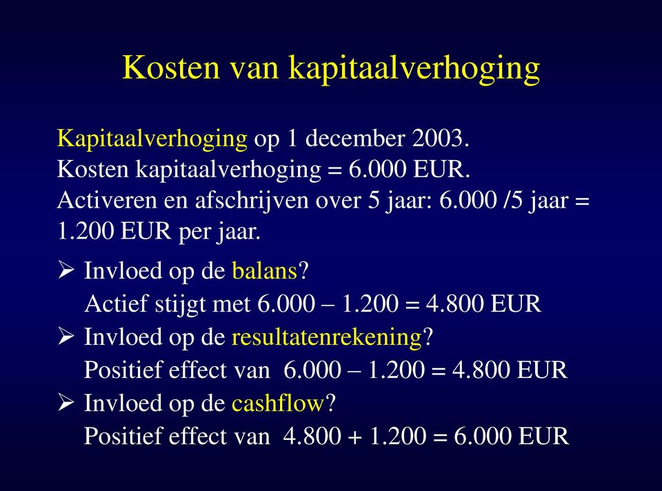 Invloed op de balans? Actief stijgt met 6.000 1.200 = 4.800 EUR Invloed op de resultatenrekening?
