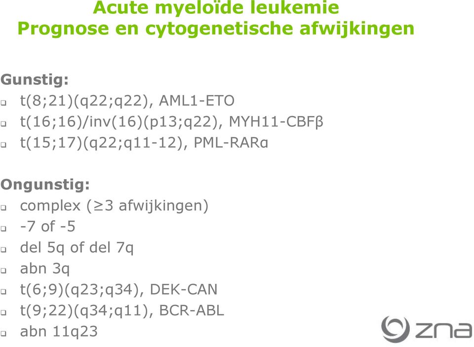 t(15;17)(q22;q11-12), PML-RARα Ongunstig: complex ( 3 afwijkingen) -7 of