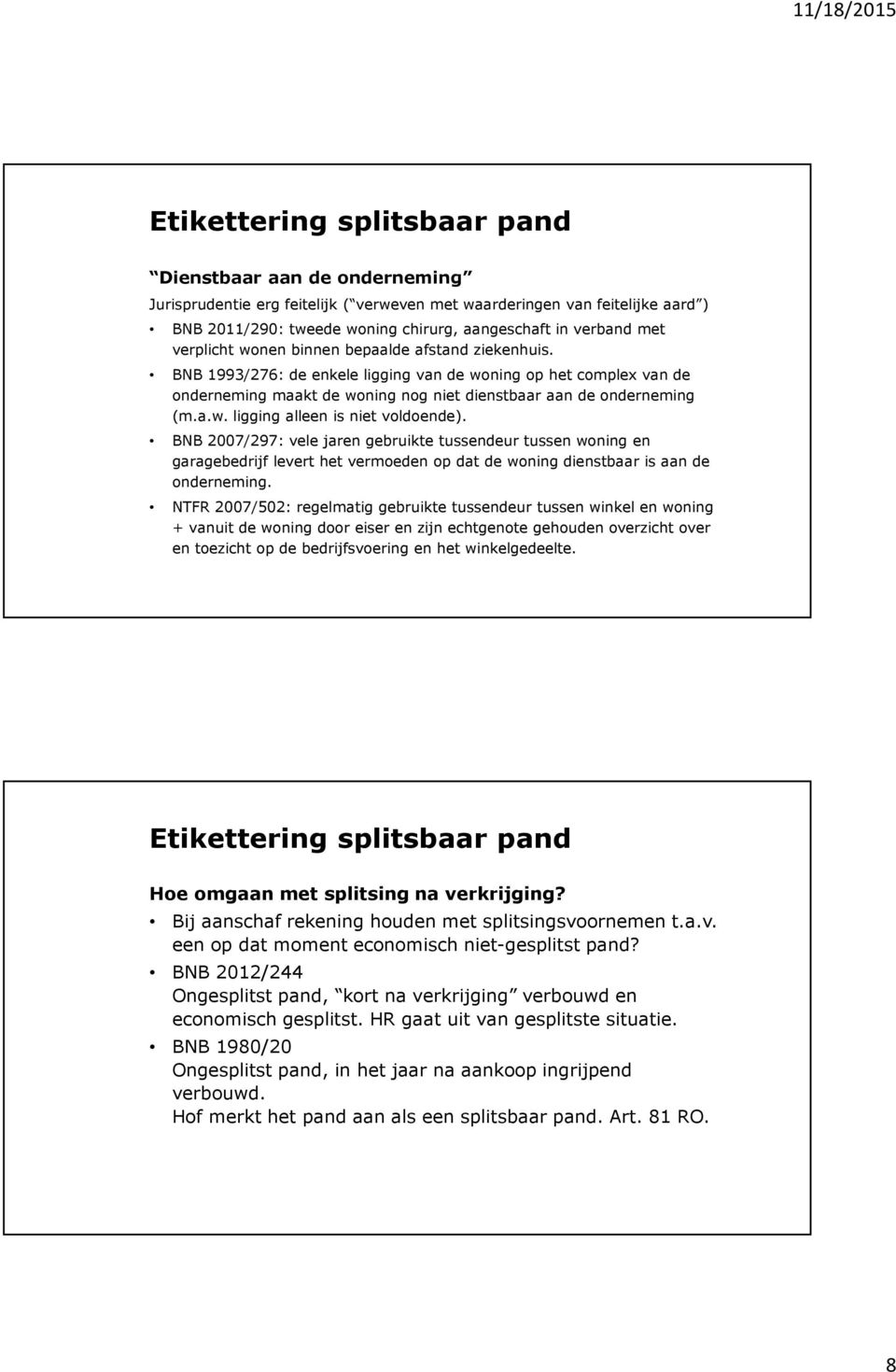 BNB 2007/297: vele jaren gebruikte tussendeur tussen woning en garagebedrijf levert het vermoeden op dat de woning dienstbaar is aan de onderneming.