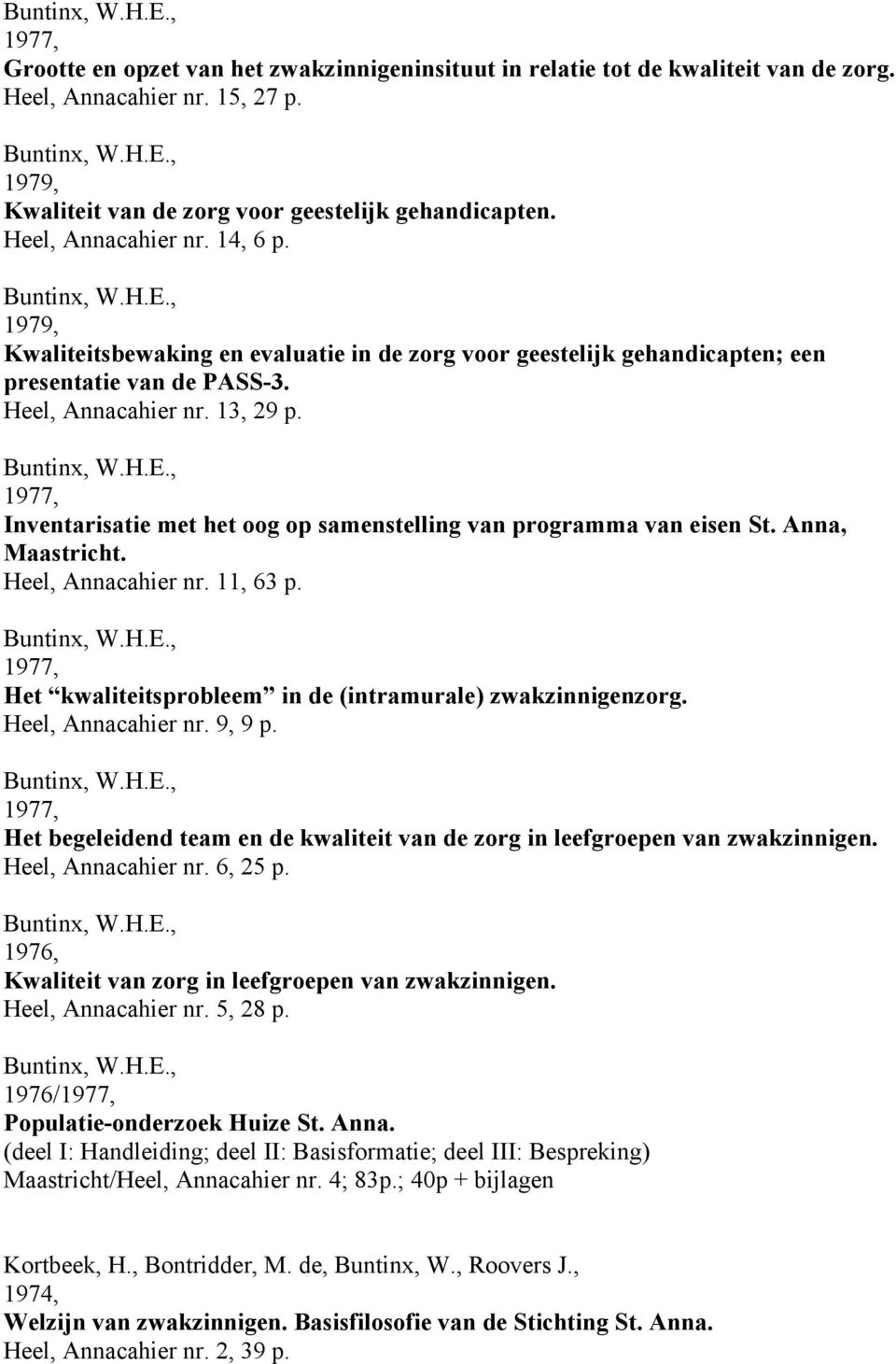 1977, Inventarisatie met het oog op samenstelling van programma van eisen St. Anna, Maastricht. Heel, Annacahier nr. 11, 63 p. 1977, Het kwaliteitsprobleem in de (intramurale) zwakzinnigenzorg.