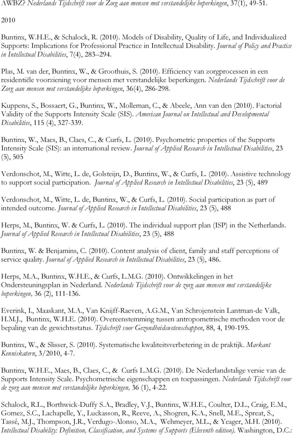 Journal of Policy and Practice in Intellectual Disabilities, 7(4), 283 294. Plas, M. van der, Buntinx, W., & Groothuis, S. (2010).