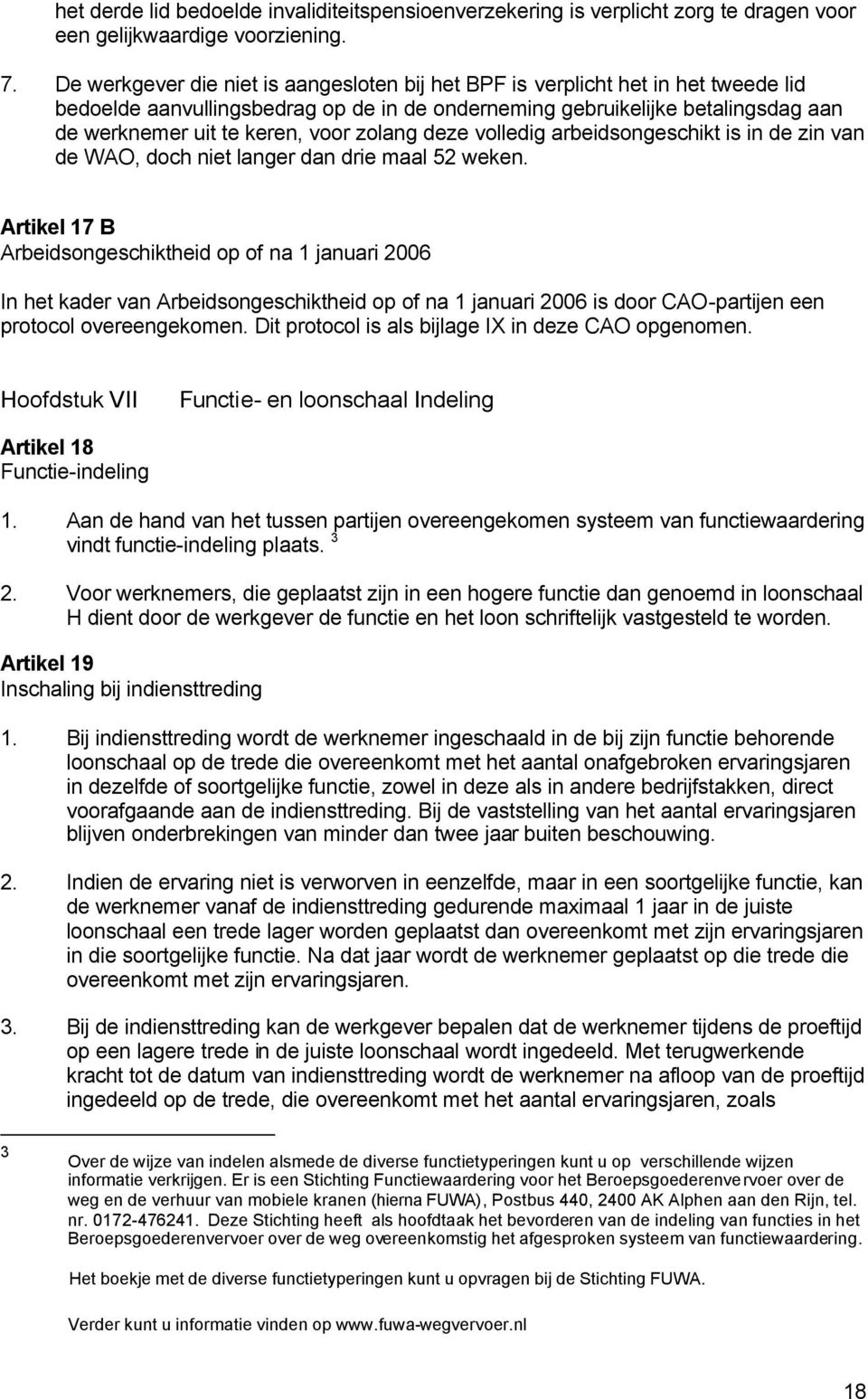 zolang deze volledig arbeidsongeschikt is in de zin van de WAO, doch niet langer dan drie maal 52 weken.