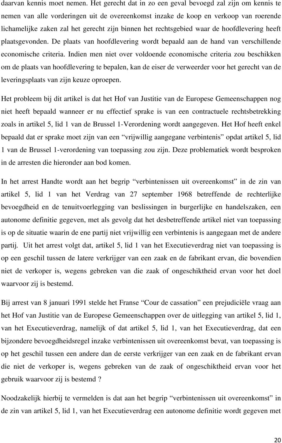 rechtsgebied waar de hoofdlevering heeft plaatsgevonden. De plaats van hoofdlevering wordt bepaald aan de hand van verschillende economische criteria.