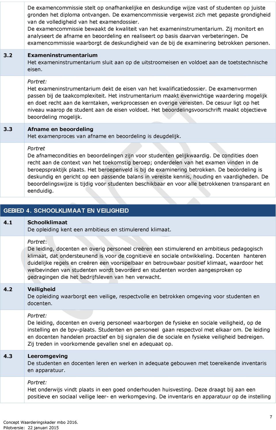 Zij monitort en analyseert de afname en beoordeling en realiseert op basis daarvan verbeteringen. De examencommissie waarborgt de deskundigheid van de bij de examinering betrokken personen. 3.