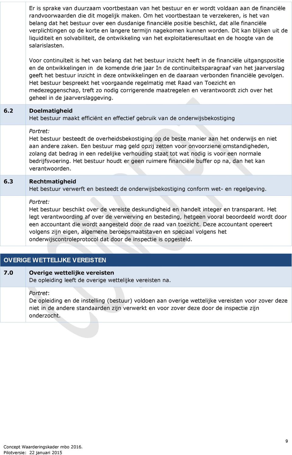 worden. Dit kan blijken uit de liquiditeit en solvabiliteit, de ontwikkeling van het exploitatieresultaat en de hoogte van de salarislasten.