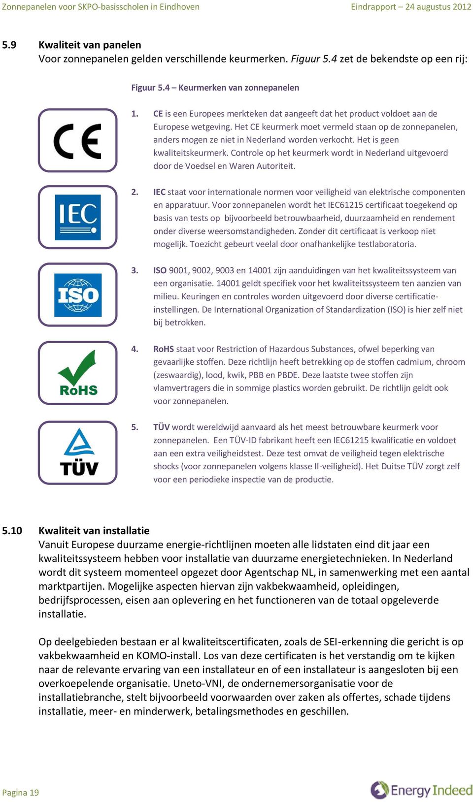 Het is geen kwaliteitskeurmerk. Controle op het keurmerk wordt in Nederland uitgevoerd door de Voedsel en Waren Autoriteit. 2.