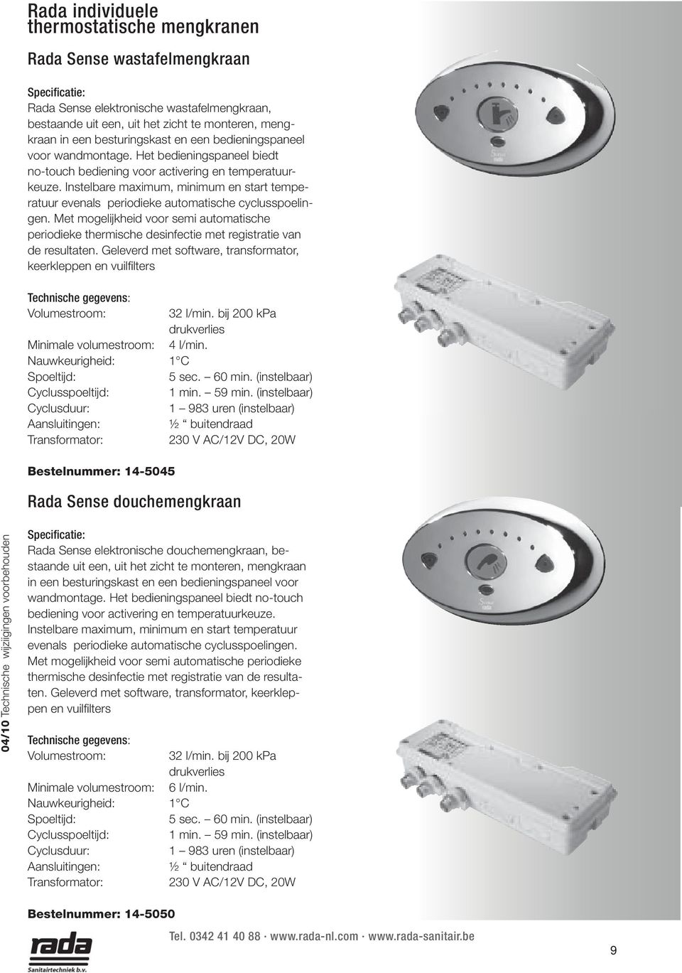 Instelbare maximum, minimum en start temperatuur evenals periodieke automatische cyclusspoelingen.