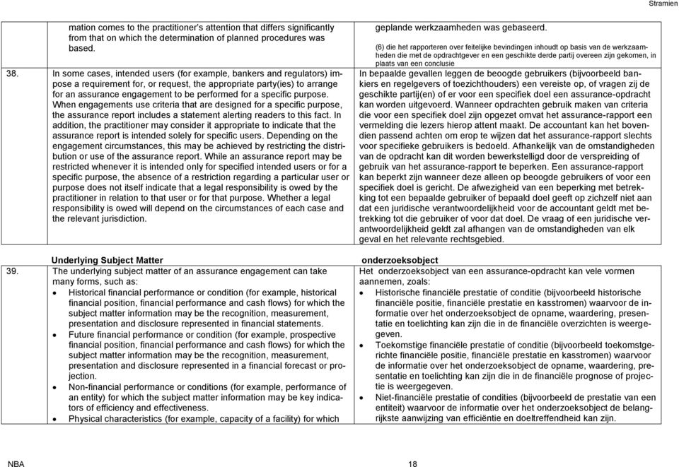 specific purpose. When engagements use criteria that are designed for a specific purpose, the assurance report includes a statement alerting readers to this fact.