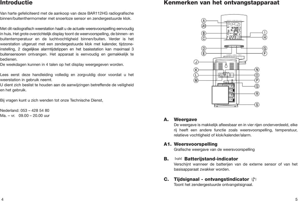 Het grote overzichtelijk display toont de weervoorspelling, de binnen- en buitentemperatuur en de luchtvochtigheid binnen/buiten.