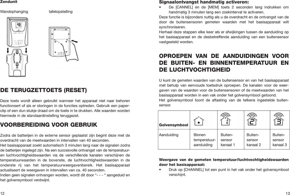 Herhaal deze stappen elke keer als er afwijkingen tussen de aanduiding op het basisapparaat en de desbetreffende aanduiding van een buitensensor vastgesteld worden.