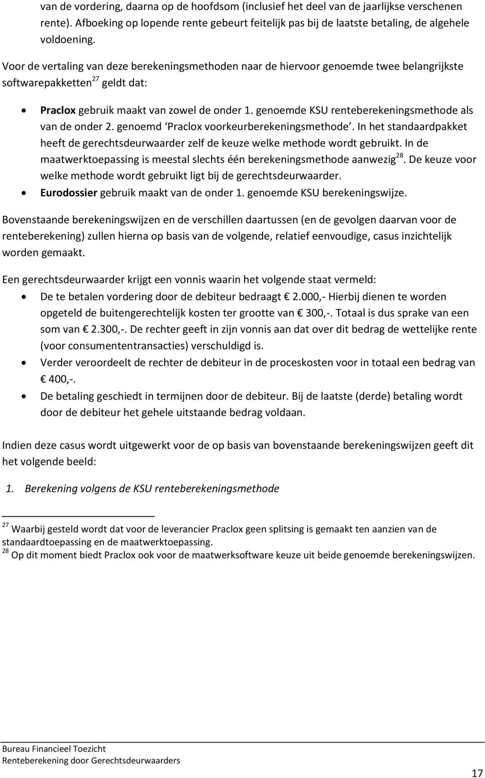 genoemde KSU renteberekeningsmethode als van de onder 2. genoemd Praclox voorkeurberekeningsmethode. In het standaardpakket heeft de gerechtsdeurwaarder zelf de keuze welke methode wordt gebruikt.